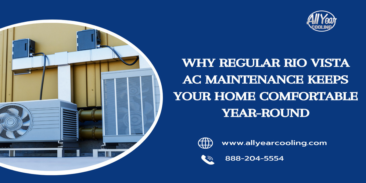 Why Regular Rio Vista AC Maintenance Keeps Your Home Comfortable Year-Round